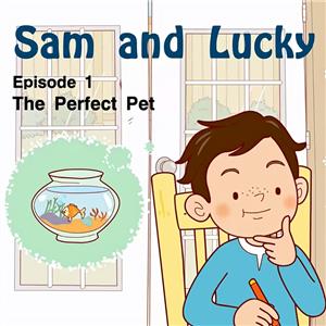 Sam and Lucky英语视频 001_Sam and Lucky 1_The Perfect Pet